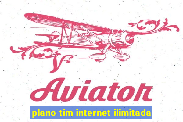 plano tim internet ilimitada